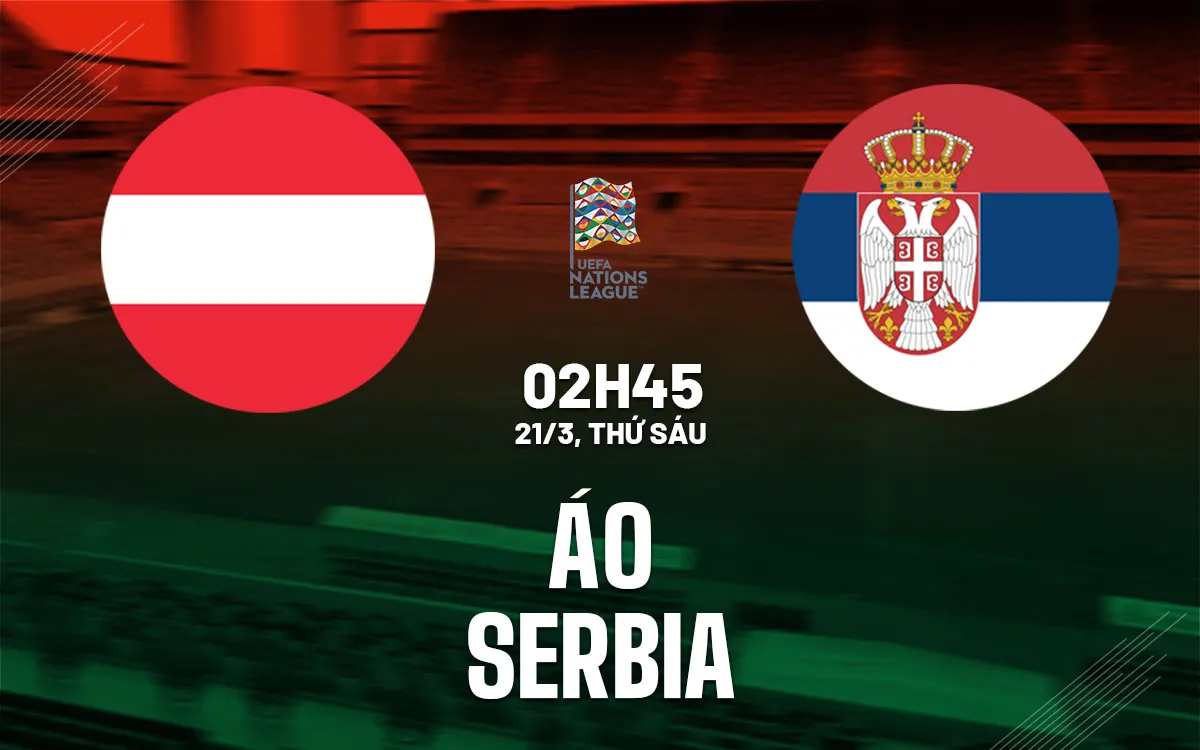 Tỷ lệ kèo: Áo vs Serbia 2h45 ngày 21/3